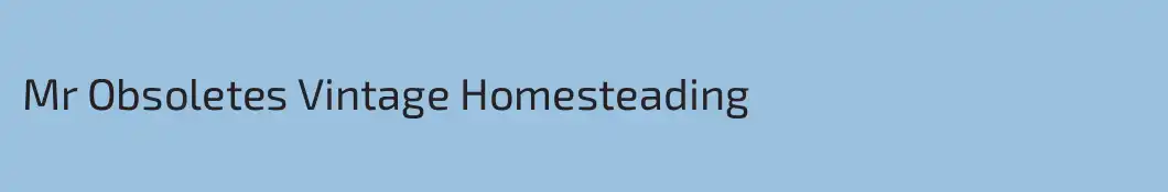 Mr Obsoletes Vintage Homesteading